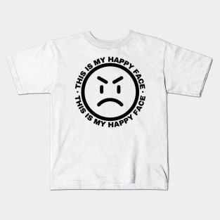 This is my Happy Face. Funny and Sarcastic Saying Phrase Kids T-Shirt